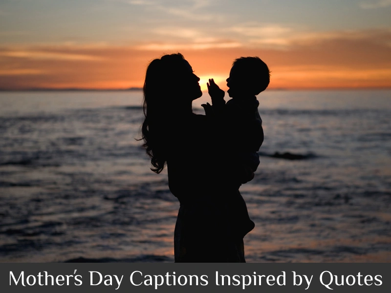 Mother’s Day Captions Inspired by Quotes