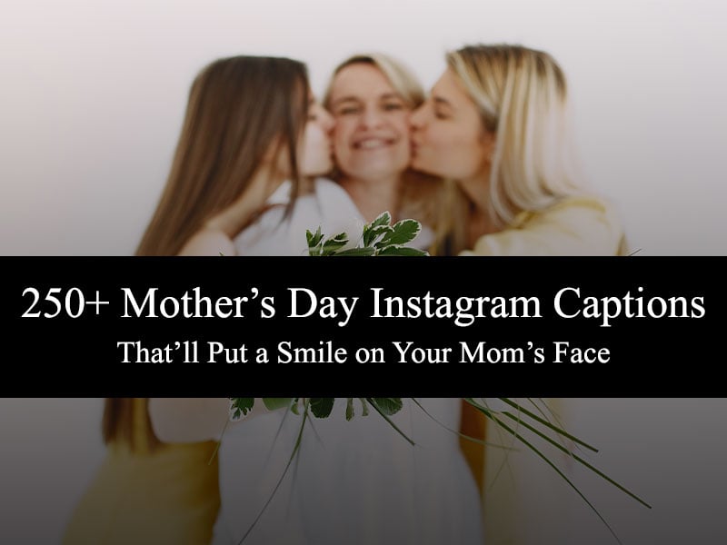 250+ Mother’s Day Instagram Captions That’ll Put a Smile on Your Mom’s Face