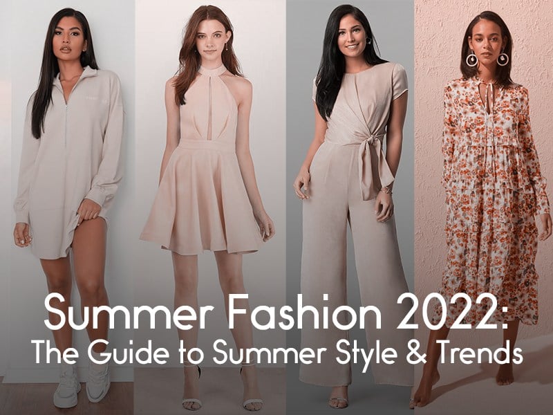 Summer Fashion 2022: The Guide to Summer Style & Trends