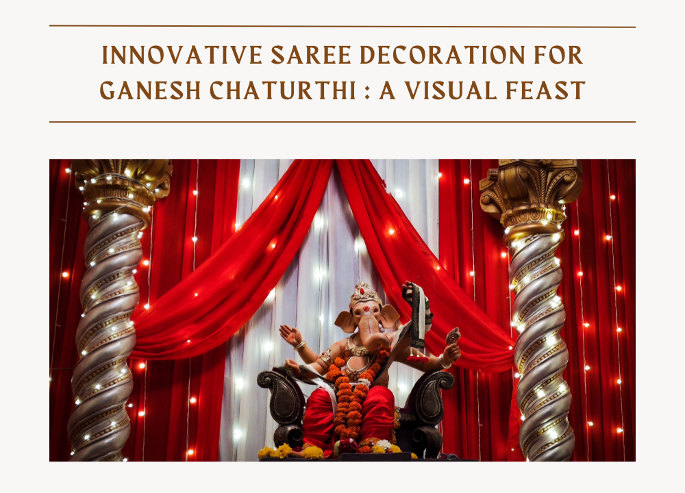 Innovative Saree Decoration For Ganesh Chaturthi: A Visual Feast